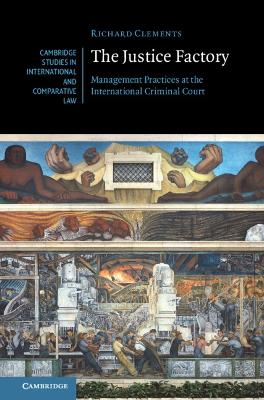 The Justice Factory: Management Practices at the International Criminal Court book