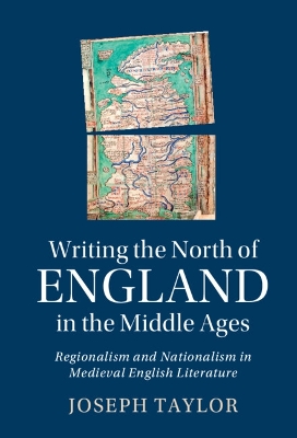 Writing the North of England in the Middle Ages: Regionalism and Nationalism in Medieval English Literature book