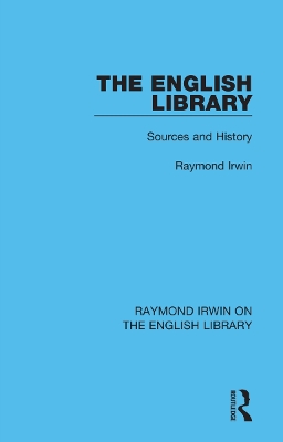 The English Library: Sources and History by Raymond Irwin