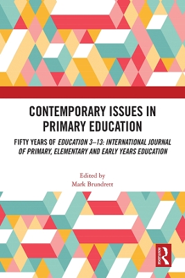 Contemporary Issues in Primary Education: Fifty Years of Education 3-13: International Journal of Primary, Elementary and Early Years Education by Mark Brundrett