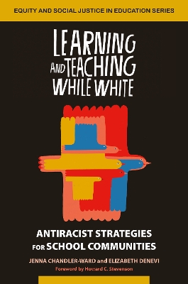 Learning and Teaching While White: Antiracist Strategies for School Communities book