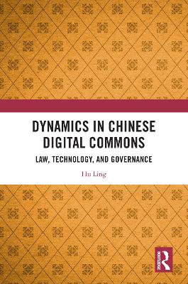 Dynamics in Chinese Digital Commons: Law, Technology, and Governance book