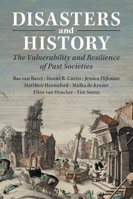 Disasters and History: The Vulnerability and Resilience of Past Societies by Bas van Bavel