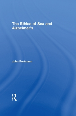 The The Ethics of Sex and Alzheimer's by John Portmann