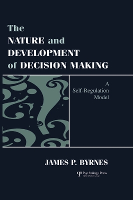The The Nature and Development of Decision-making: A Self-regulation Model by James P. Byrnes