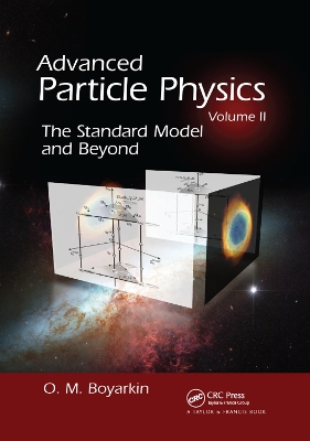 Advanced Particle Physics Volume II: The Standard Model and Beyond by Oleg Boyarkin