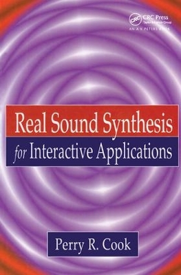 Real Sound Synthesis for Interactive Applications by Perry R. Cook