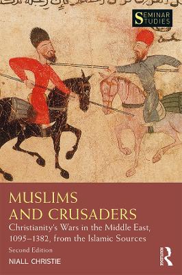 Muslims and Crusaders: Christianity’s Wars in the Middle East, 1095–1382, from the Islamic Sources book