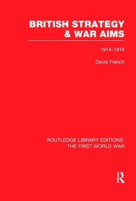 British Strategy and War Aims 1914-1916 by David French