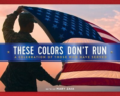 These Colors Don't Run: A Celebration of Those Who Have Served book