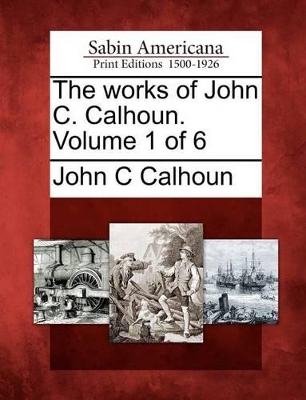 Works of John C. Calhoun. Volume 1 of 6 book