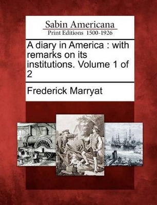 A Diary in America: With Remarks on Its Institutions. Volume 1 of 2 book