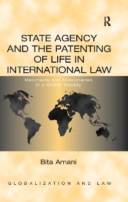 State Agency and the Patenting of Life in International Law: Merchants and Missionaries in a Global Society by Bita Amani