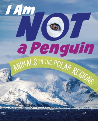 I Am Not a Penguin: Animals in the Polar Regions book