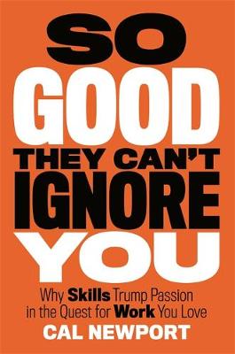 So Good They Can't Ignore You by Cal Newport