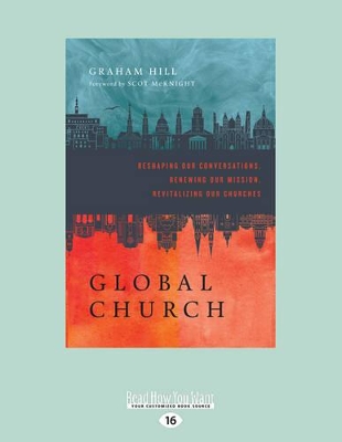 GlobalChurch: Reshaping Our Conversations, Renewing Our Mission, Revitalizing Our Churches by Graham Hill