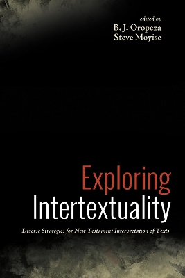 Exploring Intertextuality: Diverse Strategies for New Testament Interpretation of Texts by B J Oropeza