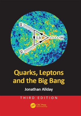 Quarks, Leptons and the Big Bang, Third Edition by Jonathan Allday