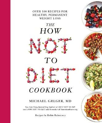 The How Not to Diet Cookbook: Over 100 Recipes for Healthy, Permanent Weight Loss book