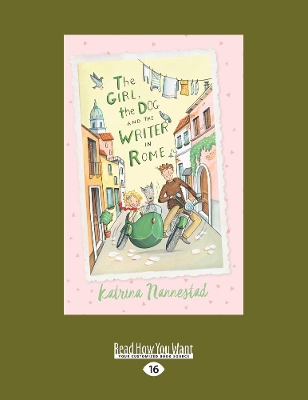 The The Girl the Dog and the Writer in Rome: The Girl, The Dog and the Writer (book 1) by Katrina Nannestad