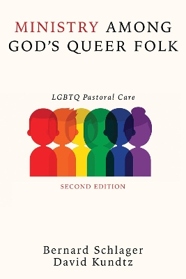 Ministry Among God's Queer Folk, Second Edition by Bernard Schlager