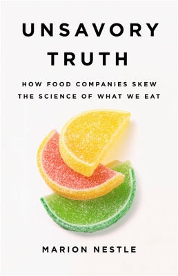 Unsavory Truth: How Food Companies Skew the Science of What We Eat book