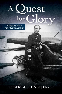 A Quest for Glory: A Biography of Rear Admiral John A. Dahlgren book