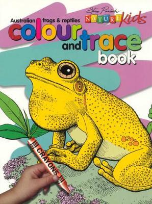 Nature Kids - Australian Frogs and Reptiles: Colour and Trace Book: Colour and Trace Book by Steve Parish