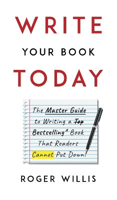 Write Your Book Today: The Master Guide to Writing a Bestselling Book That Readers Cannot Put Down book