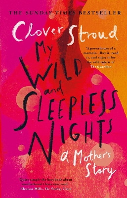 My Wild and Sleepless Nights: THE SUNDAY TIMES BESTSELLER by Clover Stroud