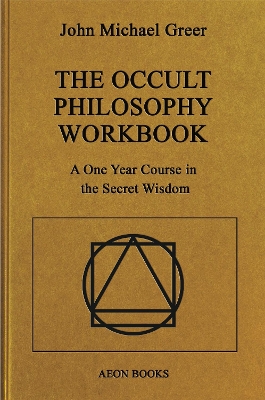 The Occult Philosophy Workbook: A One Year Course in the Secret Wisdom book