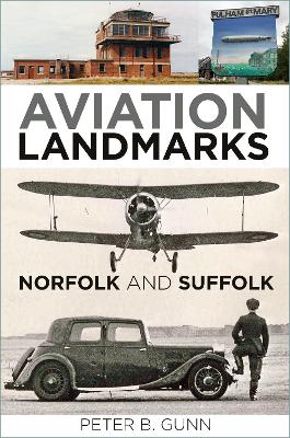 Aviation Landmarks - Norfolk and Suffolk by Peter B. Gunn