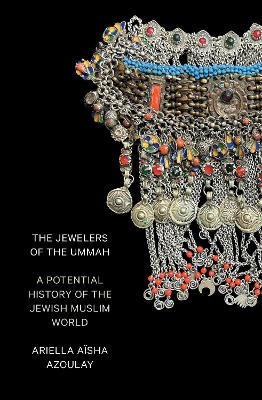 The Jewelers of the Ummah: A Potential History of the Jewish Muslim World book