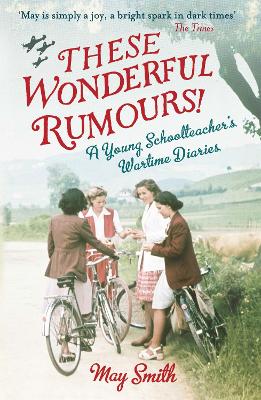 These Wonderful Rumours! by Juliet Gardiner