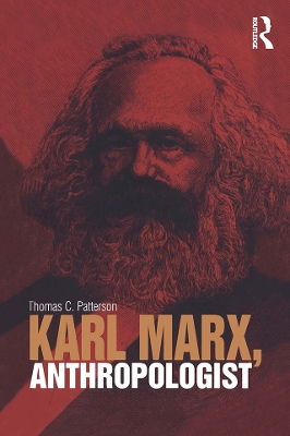 Karl Marx, Anthropologist by Thomas C. Patterson