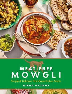 Meat Free Mowgli: Simple & Delicious Plant-Based Indian Meals book