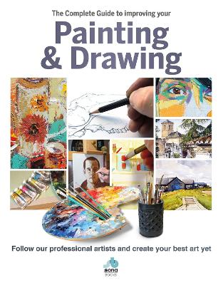 The The Complete Guide to improving your Painting and Drawing: Follow our professional artists and create your best art yet. book