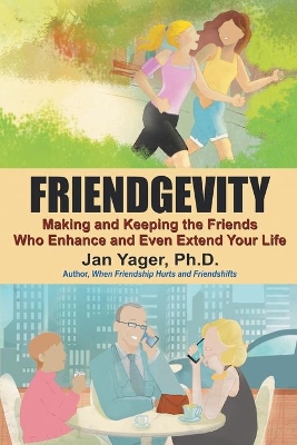 Friendgevity: Making and Keeping the friends Who Enhance and Even Extend Your Life book