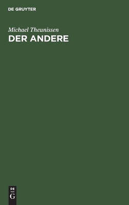 Der Andere: Studien Zur Sozialontologie Der Gegenwart by Michael Theunissen