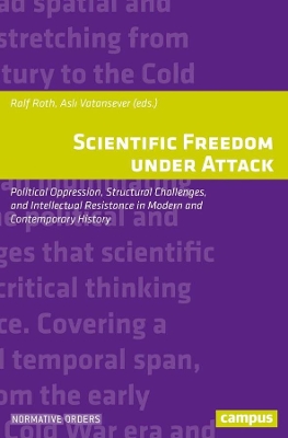 Scientific Freedom under Attack: Political Oppression, Structural Challenges, and Intellectual Resistance in Modern and Contemporary History book