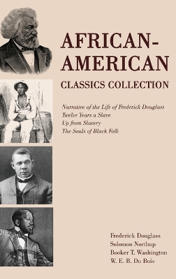 African-American Classics Collection: Narrative of the Life of Frederick Douglass, Twelve Years a Slave, Up from Slavery, The Souls of Black Folk book