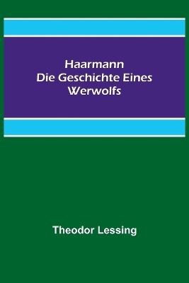 Haarmann. Die Geschichte eines Werwolfs by Theodor Lessing