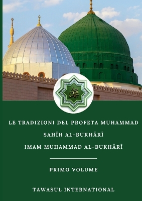 Le Tradizioni del Profeta Muhammad-Sahīh Al-Bukhārī-Volume I book