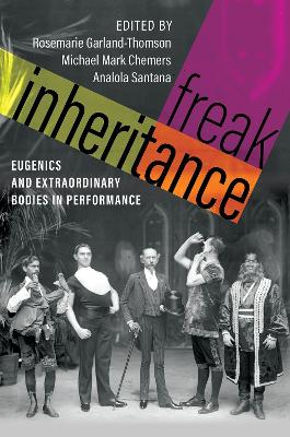 Freak Inheritance: Eugenics and Extraordinary Bodies in Performance book