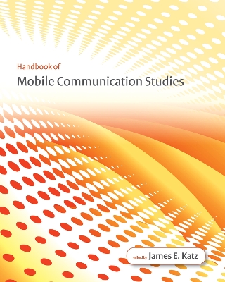 Handbook of Mobile Communication Studies by James E. Katz