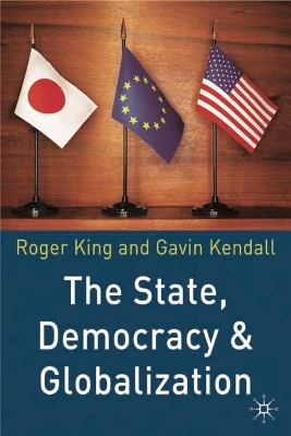 The State, Democracy and Globalization by Roger King