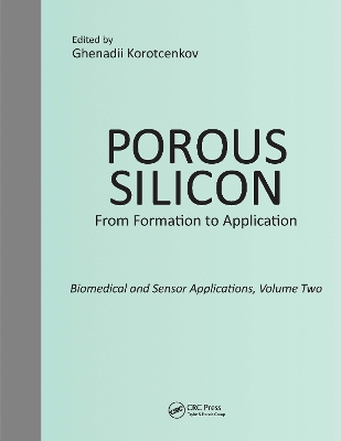 Porous Silicon: From Formation to Application: Biomedical and Sensor Applications, Volume Two by Ghenadii Korotcenkov