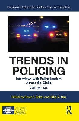 Trends in Policing: Interviews with Police Leaders Across the Globe, Volume Six by Bruce F. Baker