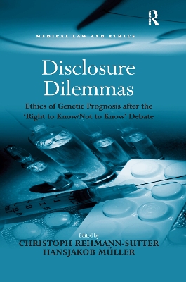Disclosure Dilemmas: Ethics of Genetic Prognosis after the 'Right to Know/Not to Know' Debate book
