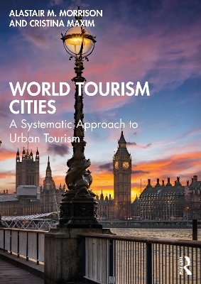 World Tourism Cities: A Systematic Approach to Urban Tourism by Alastair M. Morrison